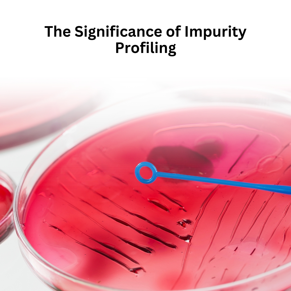 The Significance of Impurity Profiling The Significance of Impurity Profiling